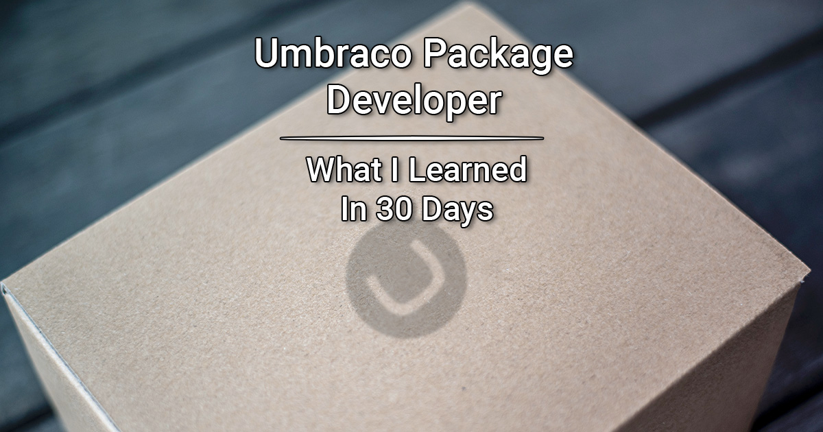 30 Days in the Shoes of an Umbraco Package Developer: What I Learned
