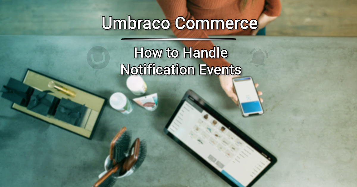 How to handle Umbraco Commerce Notification Events