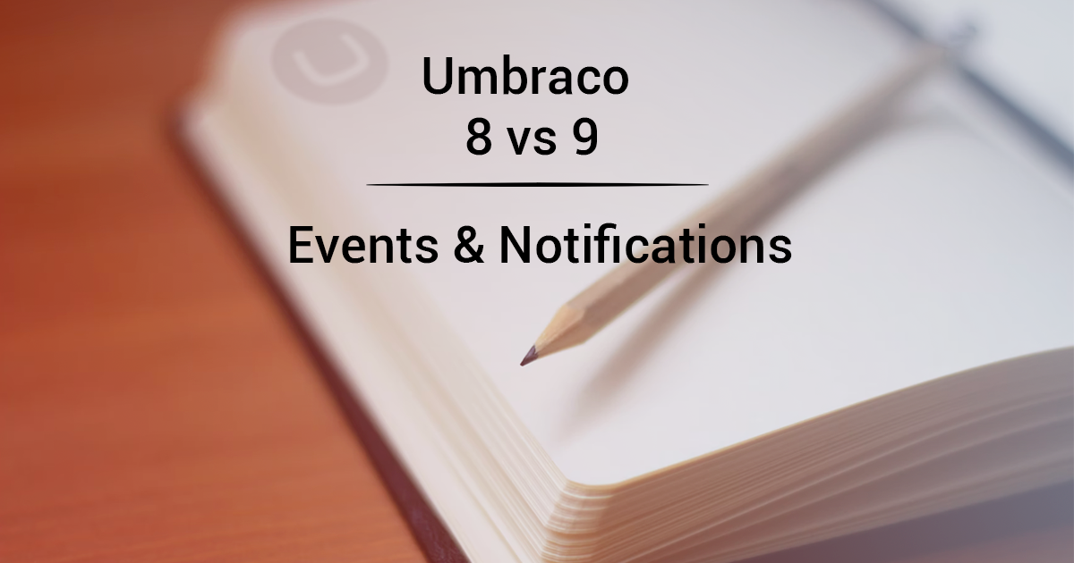 Umbraco 8 versus 9 - Events and Notifications