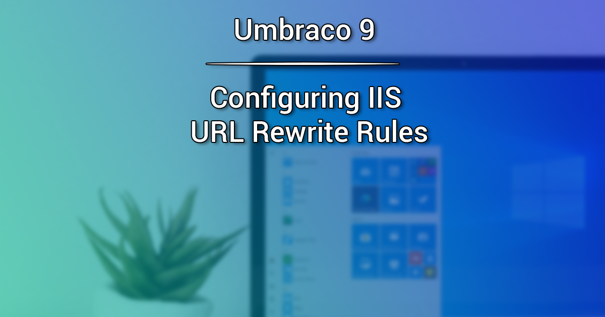 Configuring IIS URL Rewrite Rules - Umbraco 9